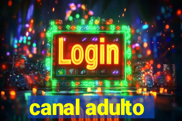 canal adulto